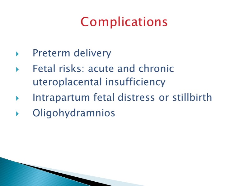 Complications Preterm delivery Fetal risks: acute and chronic uteroplacental insufficiency Intrapartum fetal distress or
